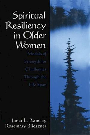 Spiritual Resiliency in Older Women : Models of Strength for Challenges through the Life Span