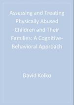 Assessing and Treating Physically Abused Children and Their Families : A Cognitive-Behavioral Approach