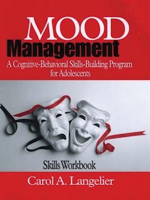 Mood Management : A Cognitive-Behavioral Skills-Building Program for Adolescents; Skills Workbook