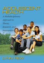 Adolescent Health : A Multidisciplinary Approach to Theory, Research, and Intervention