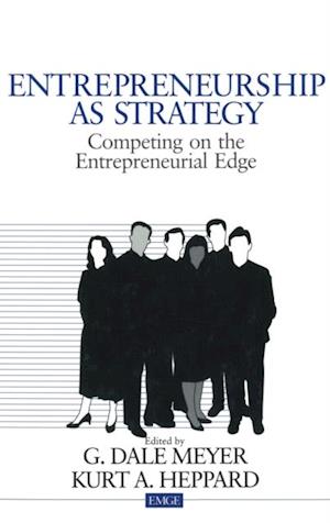 Entrepreneurship as Strategy : Competing on the Entrepreneurial Edge