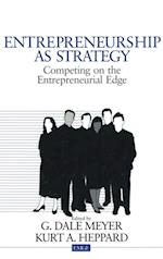 Entrepreneurship as Strategy : Competing on the Entrepreneurial Edge