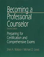 Becoming a Professional Counselor : Preparing for Certification and Comprehensive Exams