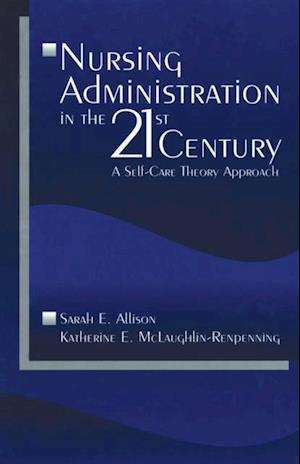 Nursing Administration in the 21st Century : A Self-Care Theory Approach