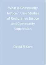 What is Community Justice? : Case Studies of Restorative Justice and Community Supervision