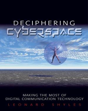 Deciphering Cyberspace : Making the Most of Digital Communication Technology