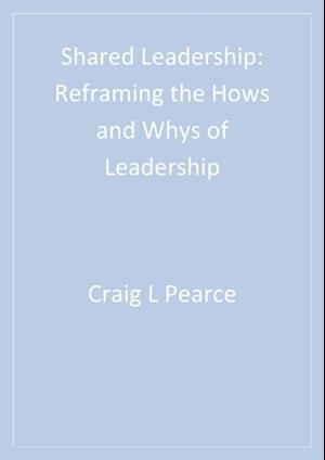 Shared Leadership : Reframing the Hows and Whys of Leadership