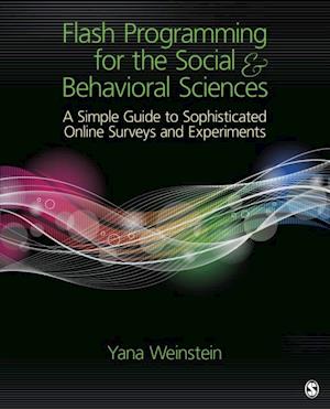 Flash Programming for the Social & Behavioral Sciences : A Simple Guide to Sophisticated Online Surveys and Experiments