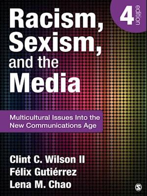 Racism, Sexism, and the Media : Multicultural Issues Into the New Communications Age