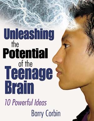 Unleashing the Potential of the Teenage Brain : Ten Powerful Ideas