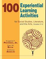 100 Experiential Learning Activities for Social Studies, Literature, and the Arts, Grades 5-12