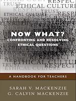 Now What? Confronting and Resolving Ethical Questions