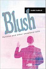 Blush: Politics And Other Unnatural Acts