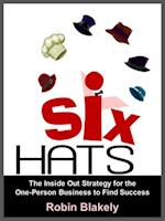 Six Hats: The Inside Out Strategy for the One-Person Business to Find Success