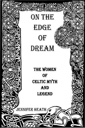 On the Edge of Dream: The Women of Celtic Myth and Legend