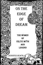 On the Edge of Dream: The Women of Celtic Myth and Legend