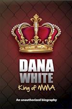 Dana White, King of MMA