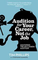 Audition for Your Career, Not the Job: Mastering the On-camera Audition