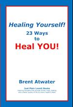 Healing Yourself! 23 Ways to Heal YOU!- with Affirmations, Healing Energy techniques and Intuition guidelines