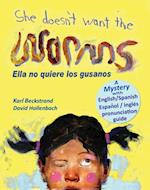 She Doesn't Want the Worms! Ella no quiere los gusanos: A Mystery in English & Spanish
