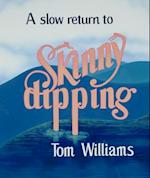Slow Return to Skinny Dipping