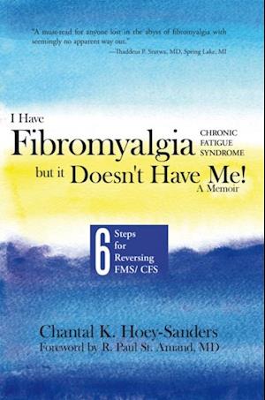 I Have Fibromyalgia / Chronic Fatigue Syndrome, but It Doesn't Have Me!   a Memoir