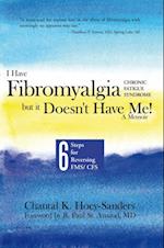 I Have Fibromyalgia / Chronic Fatigue Syndrome, but It Doesn't Have Me!   a Memoir