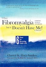 I Have Fibromyalgia / Chronic Fatigue Syndrome, But It Doesn't Have Me! a Memoir