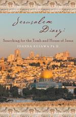Jerusalem Diary: Searching for the Tomb and House of Jesus