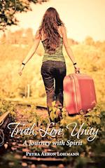 Truth, Love, Unity - A Journey with Spirit