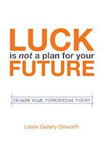 Luck Is Not a Plan for Your Future