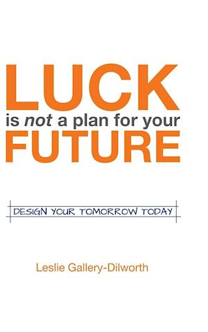 Luck Is Not a Plan for Your Future