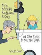 Molly Mcdougal Montgomery Mcgrath and Other Stories to Make You Laugh