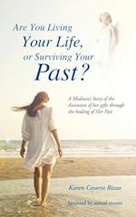 Are You Living Your Life, or Survivng Your Past?