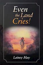 Even the Land Cries!
