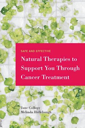 Safe and Effective Natural Therapies to Support You Through Cancer Treatment