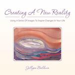 Creating a New Reality Using a Series of Images to Inspire Changes in Your Life