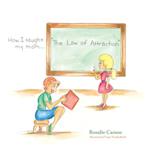 How I Taught My Mom...'The Law of Attraction'