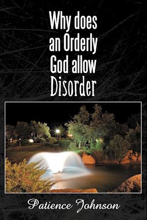 Why Does an Orderly God Allow Disorder