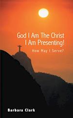 God I Am the Christ I Am Presenting!