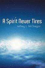 Spirit Never Tires