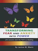 Transforming Fear and Anxiety into Power