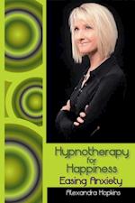 Hypnotherapy for Happiness: Easing Anxiety