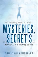 Discovering Many of Life's Mysteries, and Secret's on My Own Life's Journey So Far