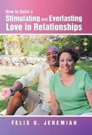 How to Build a Stimulating and Everlasting Love in Relationships