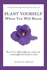 Plant Yourself Where You Will Bloom