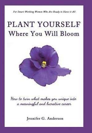 Plant Yourself Where You Will Bloom