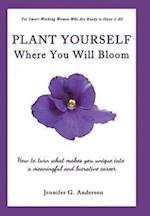 Plant Yourself Where You Will Bloom