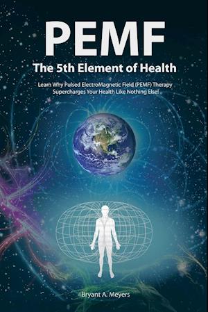 PEMF - The Fifth Element of Health