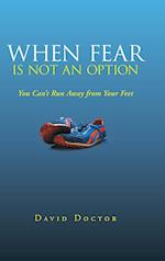 When Fear Is Not an Option